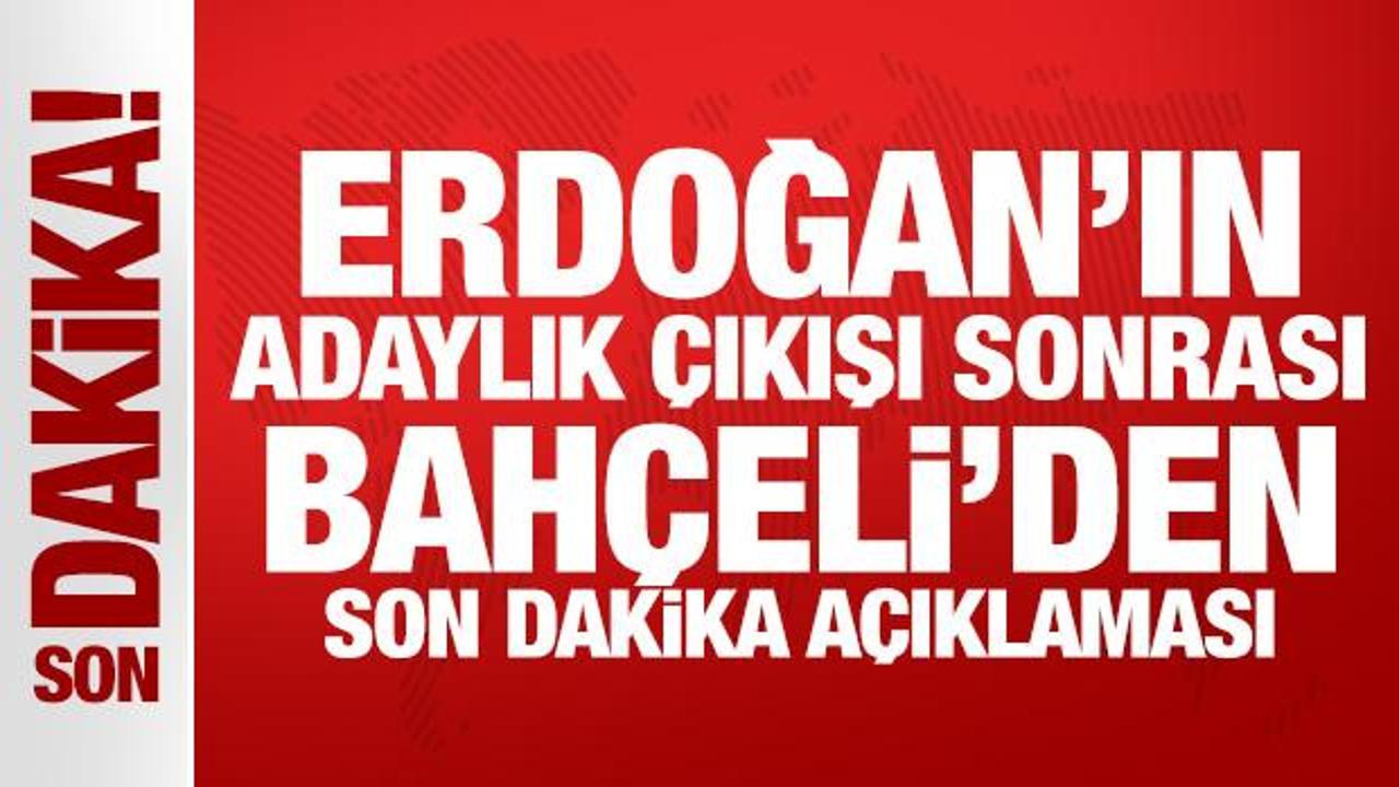 Son Dakika: Bahçeli’den Erdoğan’ın adaylık sözleri hakkında açıklama