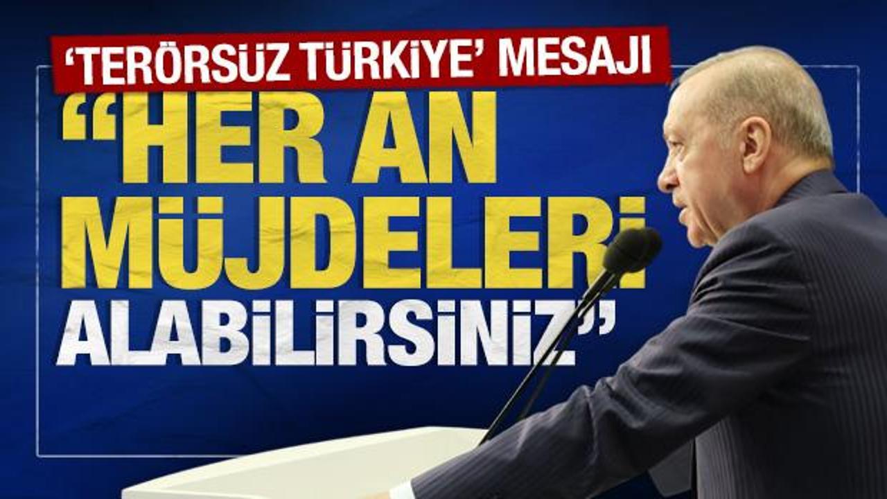 SON DAKİKA: Erdoğan’dan terörsüz Türkiye mesajı: ‘Her an müjdeleri alabilirsiniz’