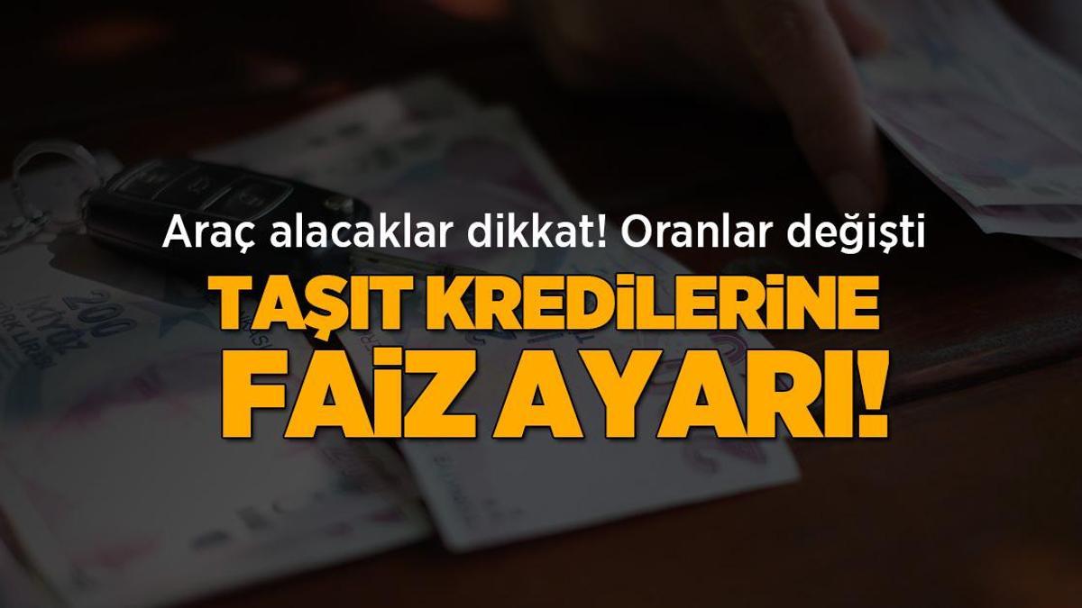 Son Dakika Haberler: Taşıt kredilerine faiz ayarı: Oranlar değişti