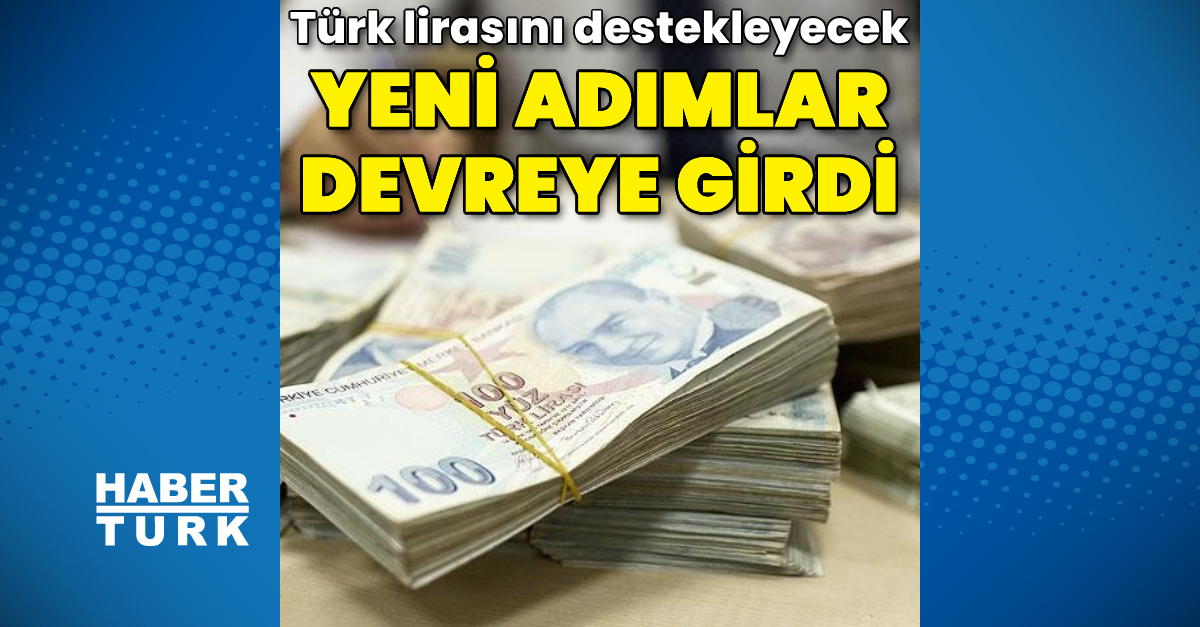 Türk lirasını destekleyecek yeni adımlar devreye girdi – Para Haberleri