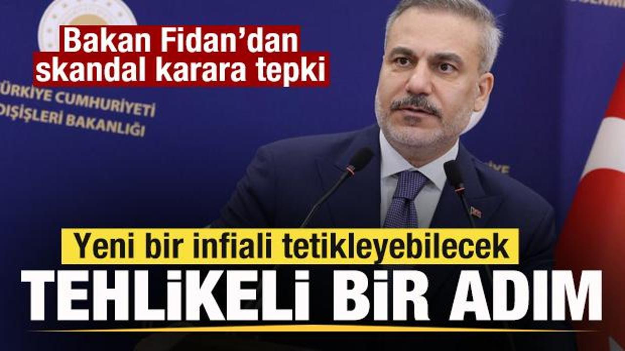 Bakan Fidan’dan son dakika savaş mesajı! Skandal karara tepki: Tehlikeli bir adım