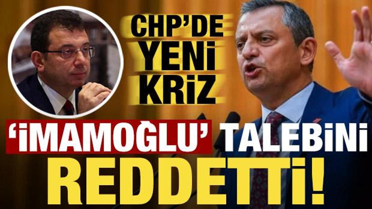 CHP’de İmamoğlu krizi! Özgür Özel talebi reddetti…