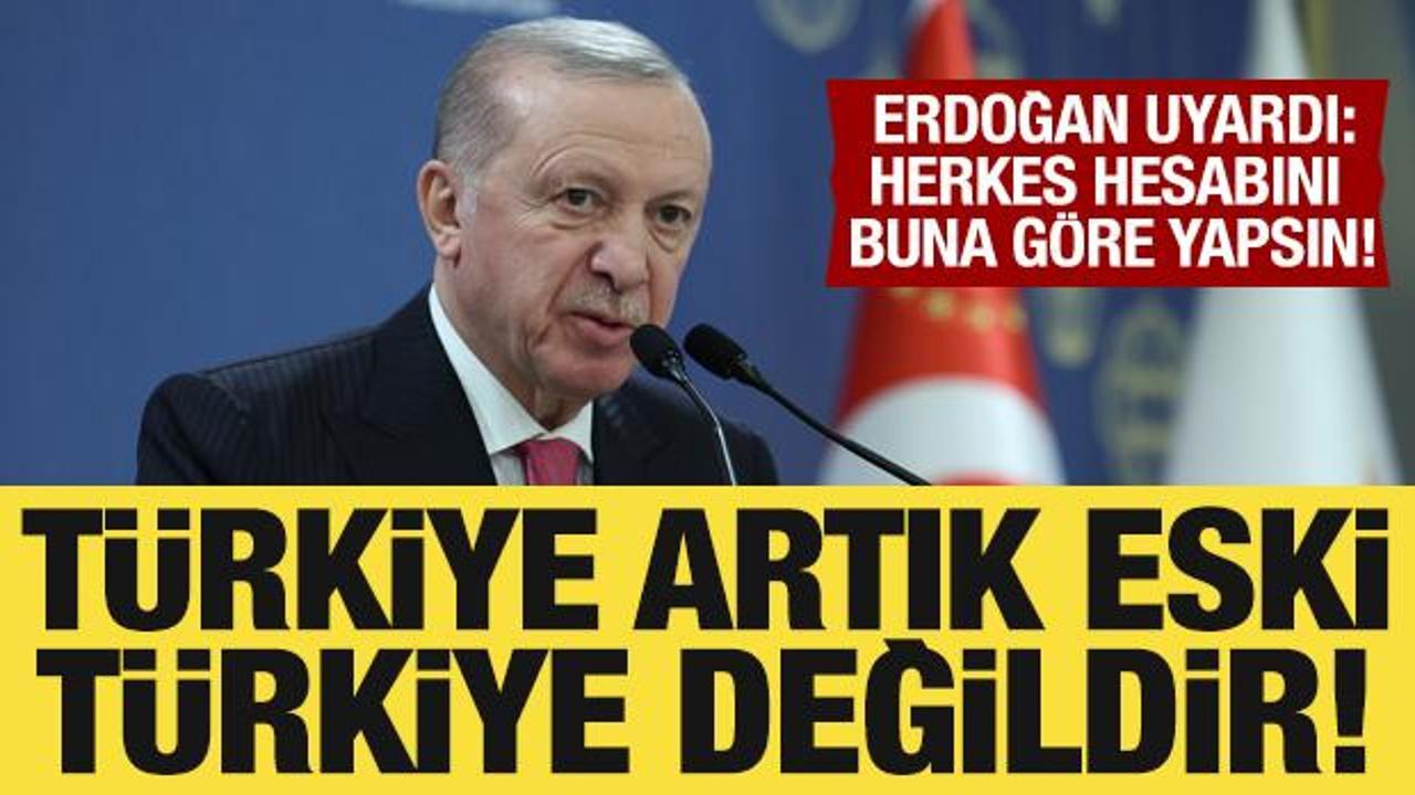 Cumhurbaşkanı Erdoğan’dan güçlü mesaj: Türkiye artık eski Türkiye değil