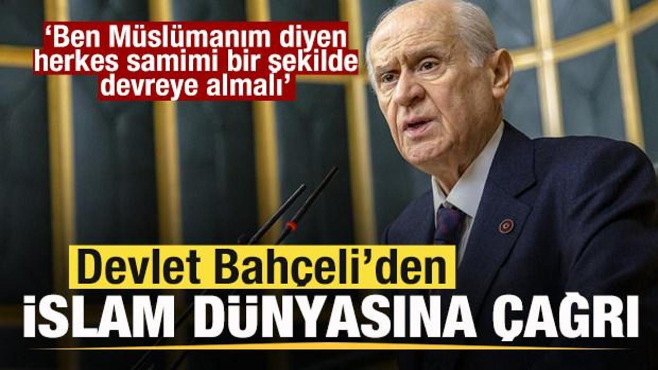 Devlet Bahçeli’den İslam dünyasına çağrı: Ben Müslümanım diyen herkes…