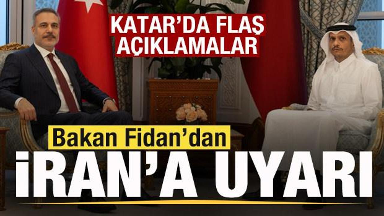 Hakan Fidan’dan Katar’da son dakika açıklamaları! İran’a uyarı