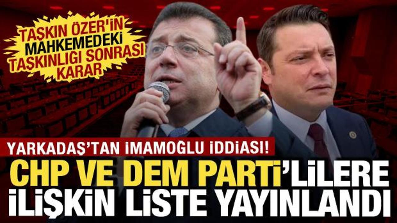İmamoğlu davasında yeni gelişme! CHP’li ve DEM Partili vekiller hakkında liste kararı