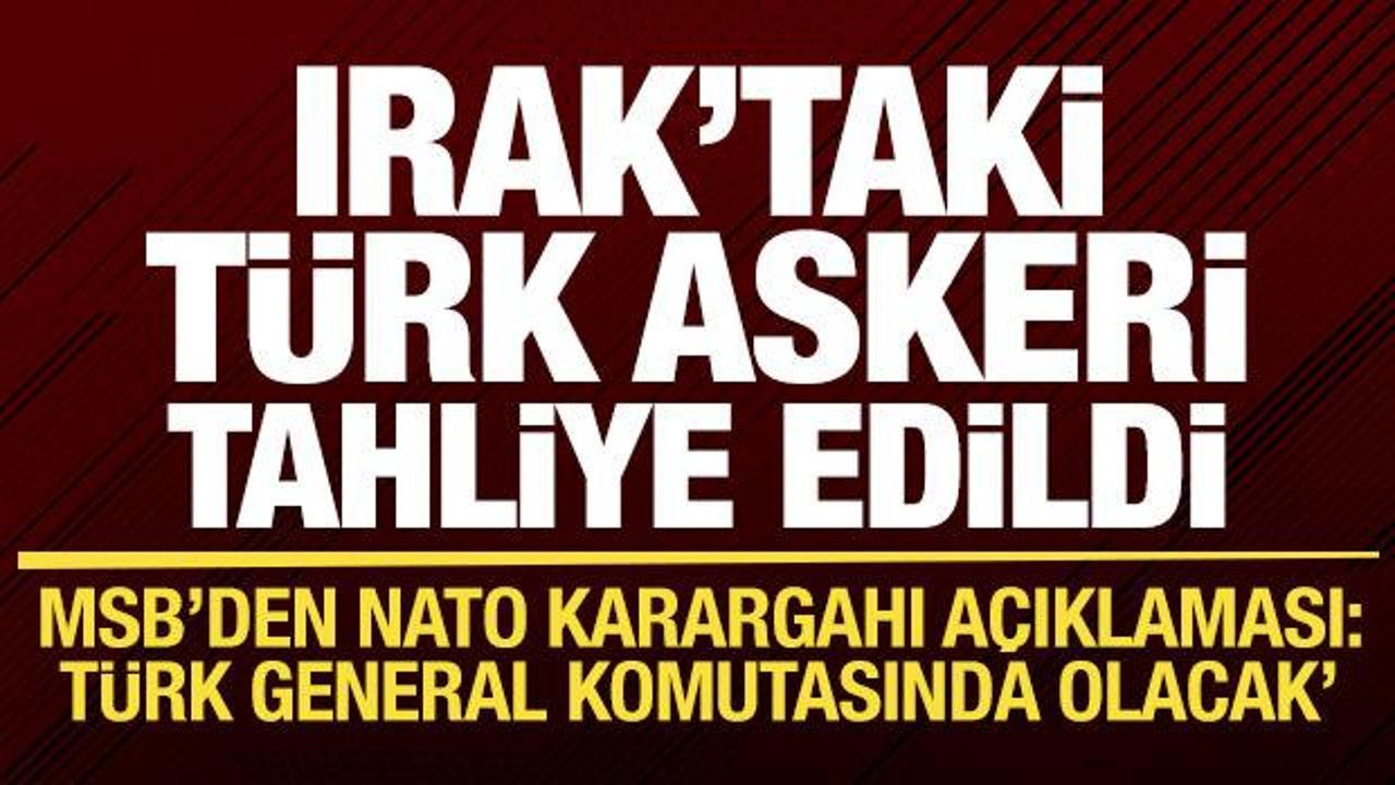 Irak’taki Türk askeri tahliye edildi! MSB’den son dakika NATO karargahı açıklaması