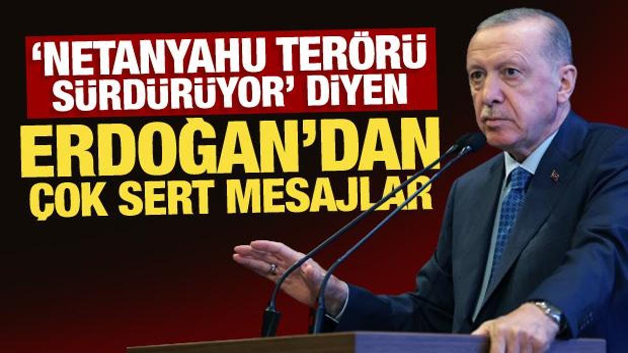 ‘Netanyahu terörü sürdürüyor’ diyen Erdoğan’dan çok sert mesajlar