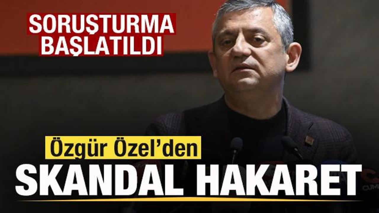 Özgür Özel’den skandal hakaret! Soruşturma başlatıldı