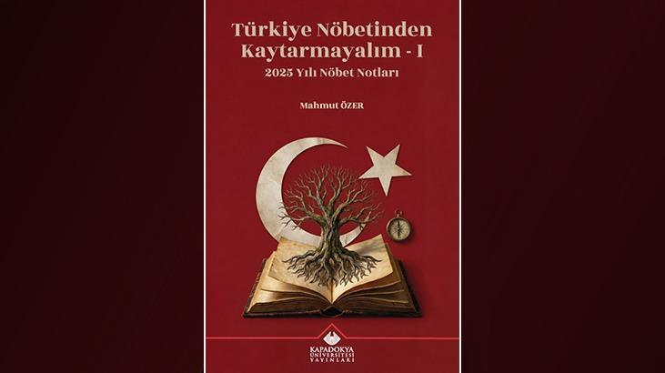 Prof. Dr. Mahmut Özer’in 2025 yazıları kitaplaştı: 'Türkiye Nöbetinden Kaytarmayalım – I' raflarda