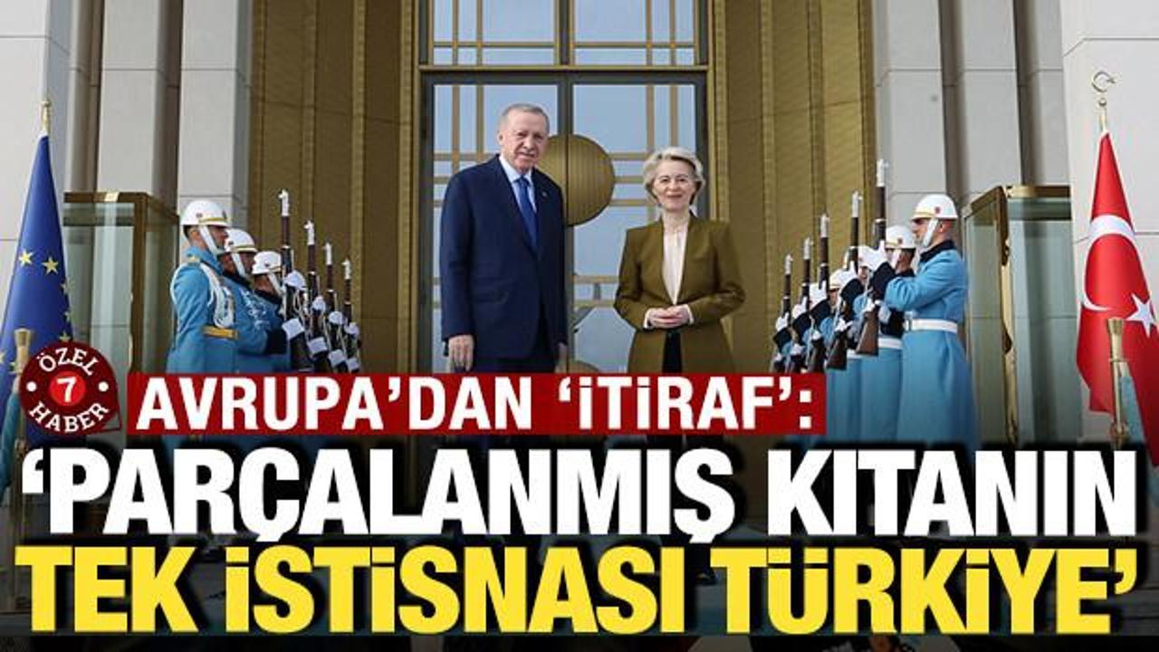 Avrupa’dan itiraf: ‘Parçalanmış kıtanın tek istisnası Türkiye’