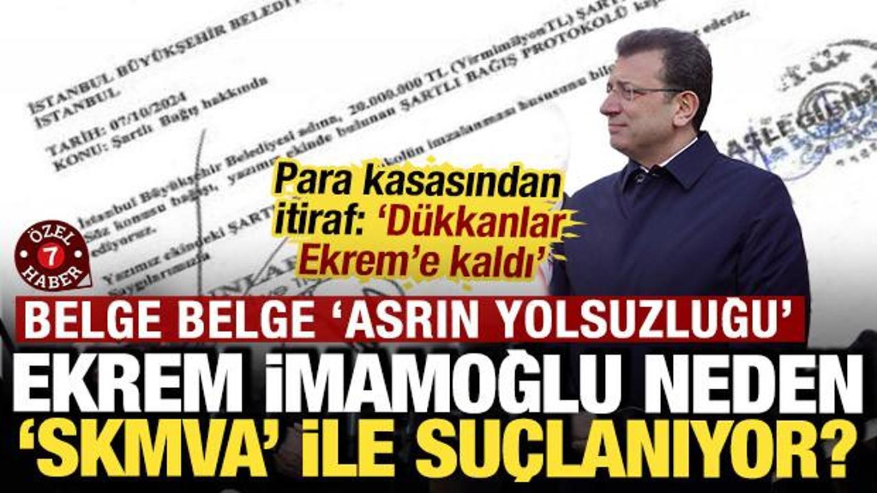 Ekrem İmamoğlu neden ‘SKMVA’ ile suçlanıyor? Para kasasından itiraf: ‘Dükkanlar ona kaldı’