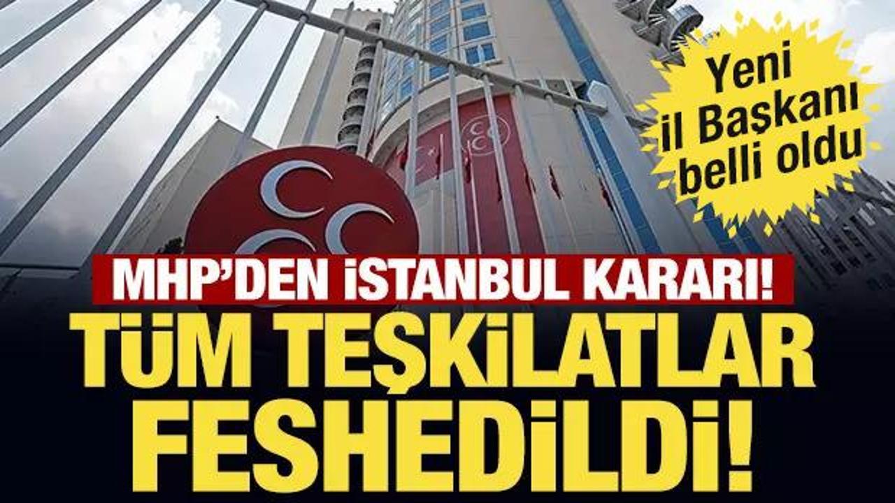 Son Dakika: MHP İstanbul İl Teşkilatı feshedildi