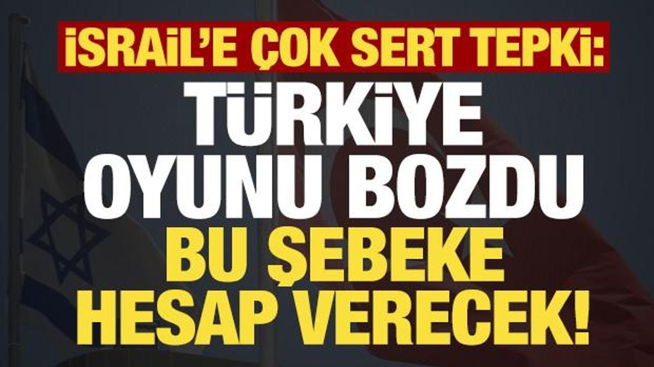 Son dakika… İsrail’e sert tepki: Türkiye oyunu bozdu, hesap verecekler!