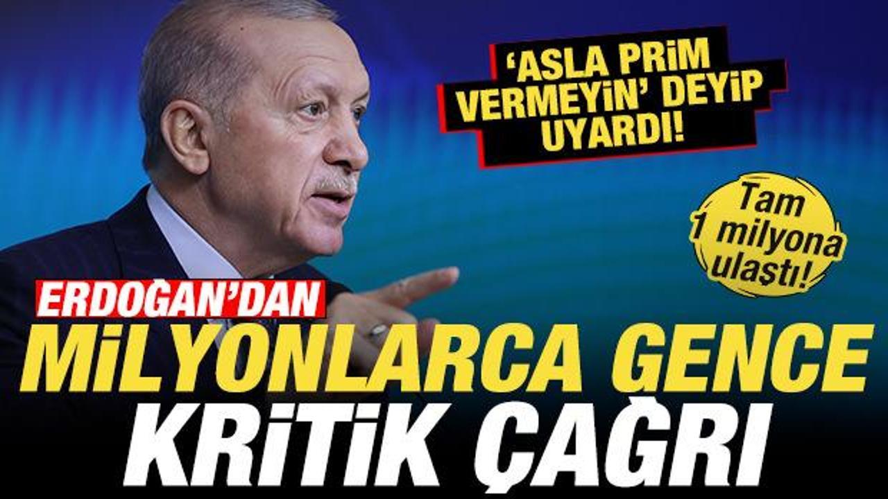 Cumhurbaşkanı Erdoğan’dan milyonlarca gence çağrı! ‘Asla prim vermeyin’ deyip uyardı