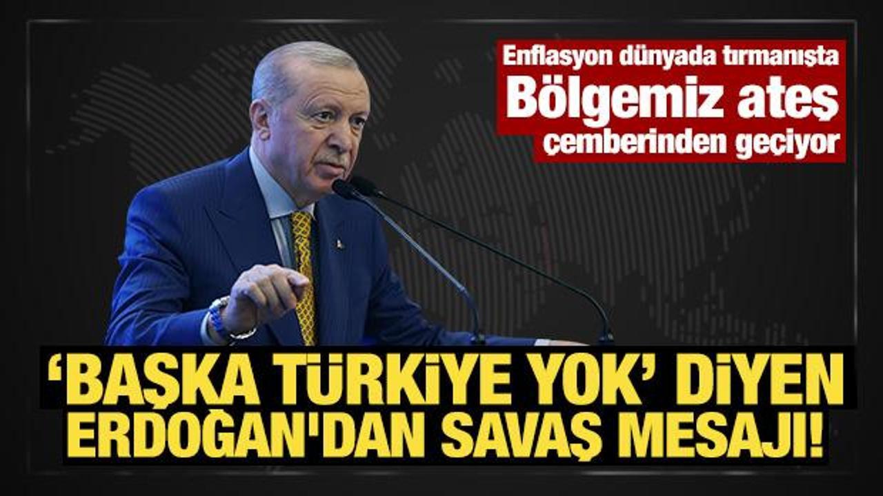 Son Dakika: ‘Başka Türkiye yok’ diyen Erdoğan’dan savaş mesajı!