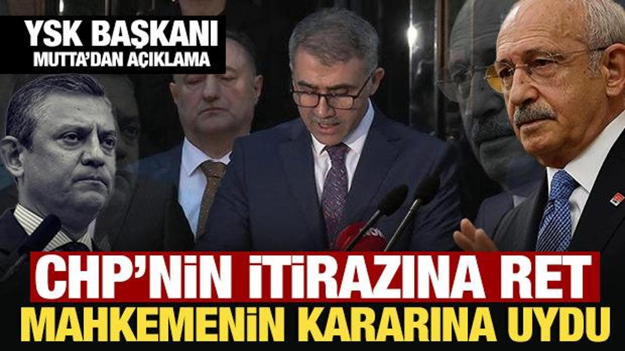 Son dakika: YSK, CHP’nin itiraz kararını reddetti: YSK Başkanı Mutta’dan açıklama