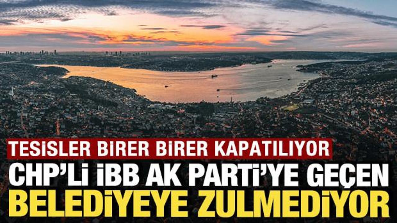CHP’li İBB, AK Parti’ye geçen belediyeyi cezalandırıyor: Tesisler birer birer kapanıyor