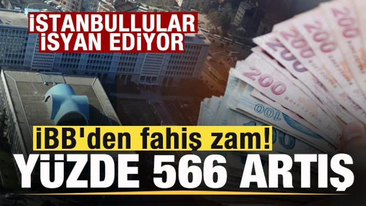 İBB’den fahiş zam! Yüzde 566 artış! İstanbullular isyanda!