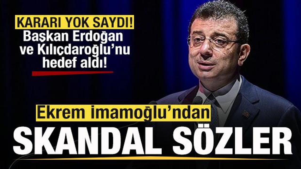 İmamoğlu kararı yok saydı! Başkan Erdoğan ve Kılıçdaroğlu’nu hedef aldı! Skandal sözler
