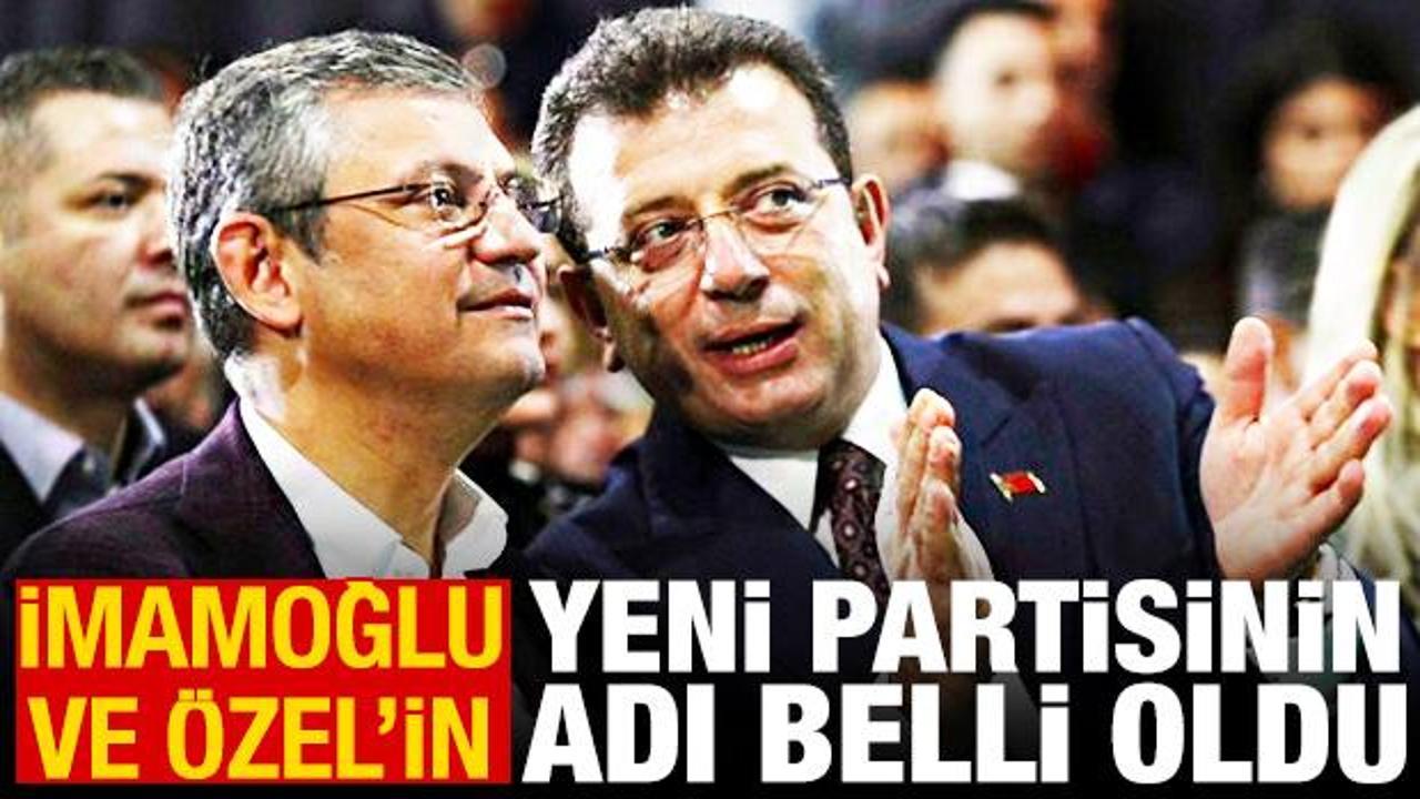İmamoğlu ve Özel’in yeni partisinin adı belli oldu