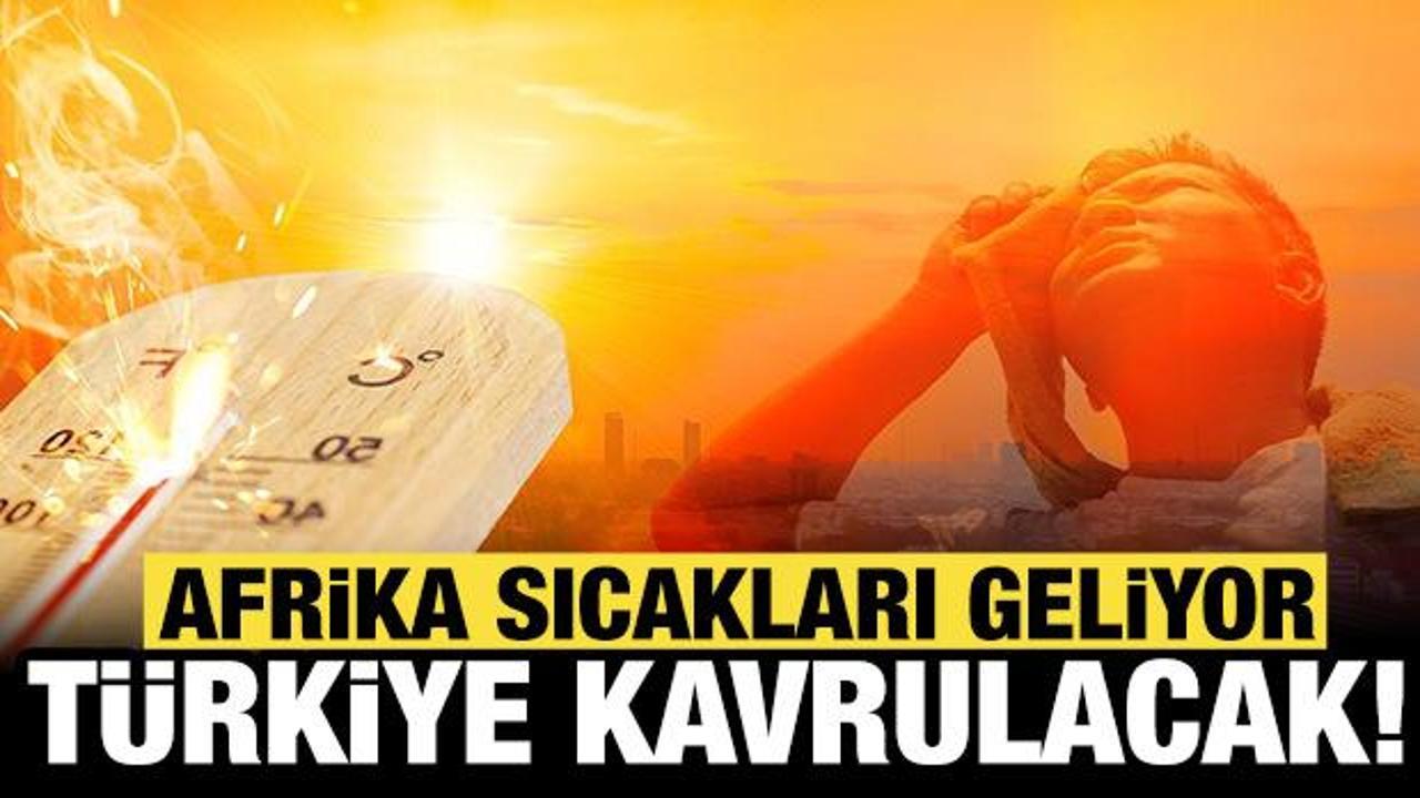 AKOM uyardı: Türkiye, Afrika ve Basra sıcaklarıyla kavrulacak!