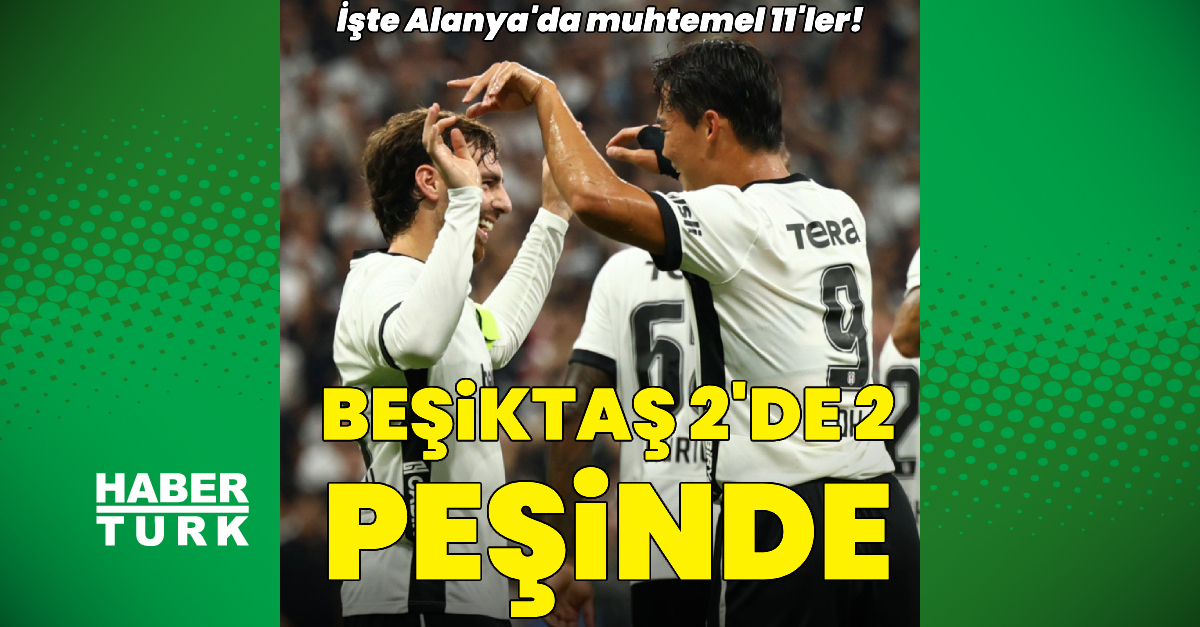 Beşiktaş 2’de 2 peşinde! İşte Alanyaspor maçı muhtemel 11’i…