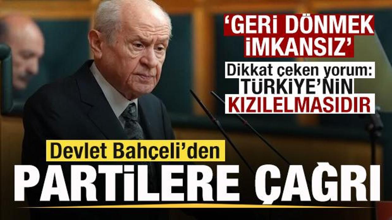 Devlet Bahçeli’den siyasi partilere çağrı: Geri dönmek imkansız!