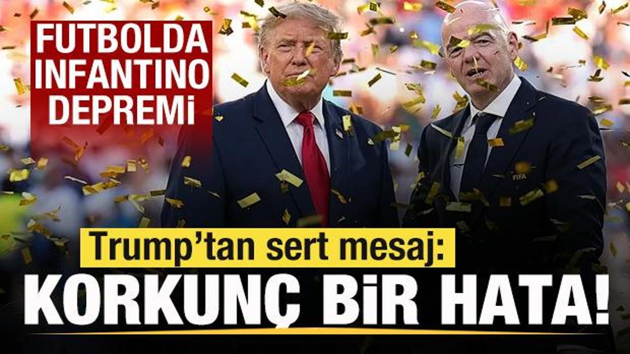Futbolda Infantino depremi! Trump’tan açıklama: Korkunç bir hata olur