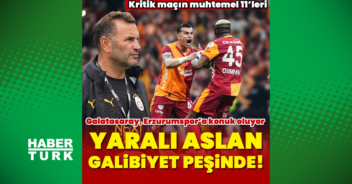 Galatasaray, Erzurumspor deplasmanında! İşte muhtemel 11’ler…