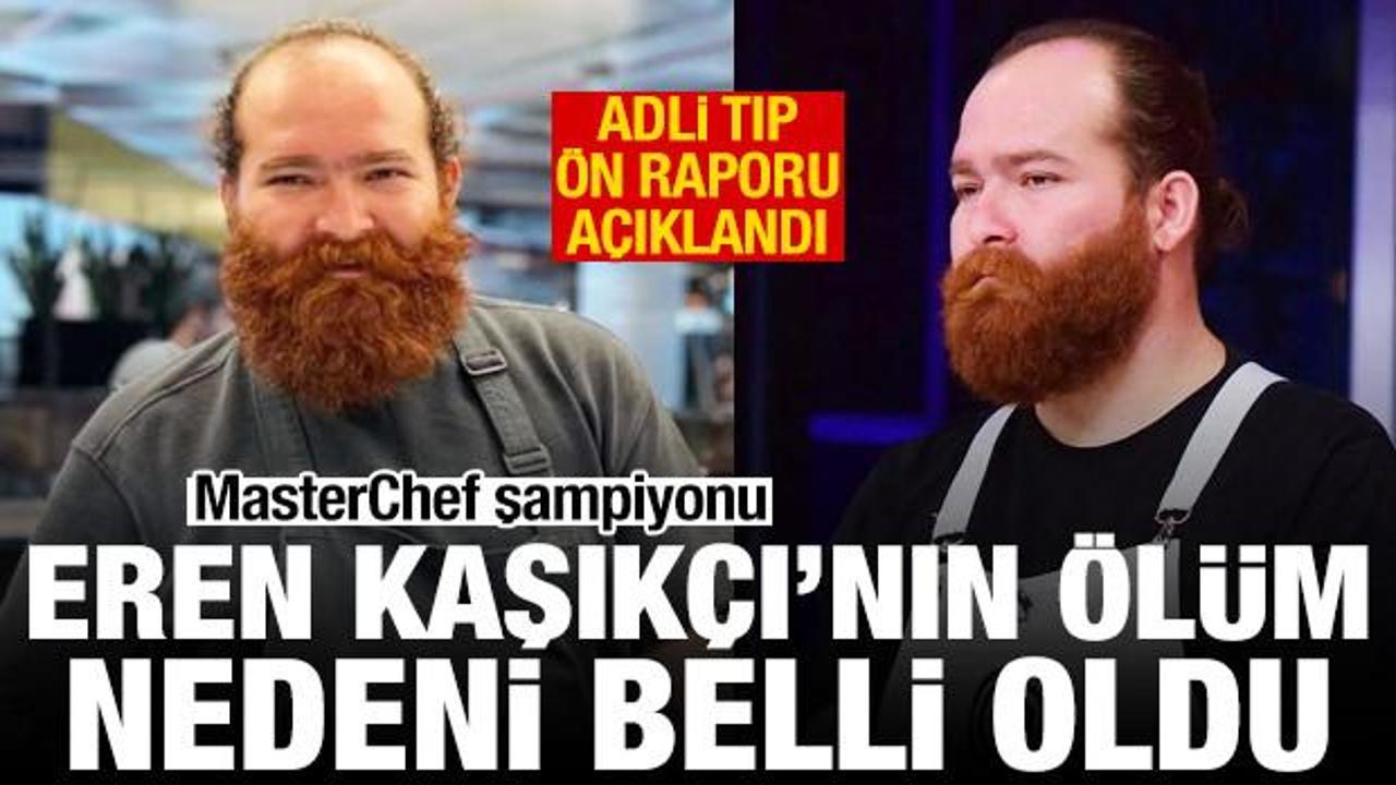 MasterChef şampiyonu Eren Kaşıkçı’nın ölüm nedeni belli oldu