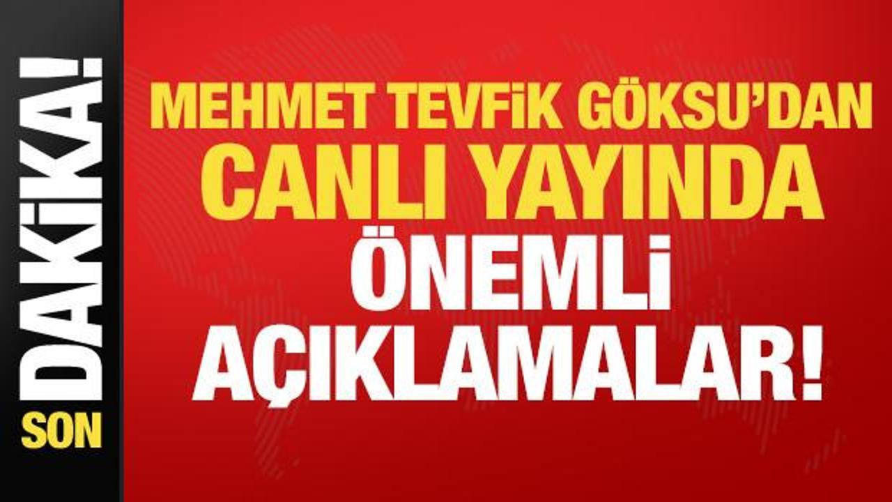 Mehmet Tevfik Göksu’dan son dakika açıklamalar!