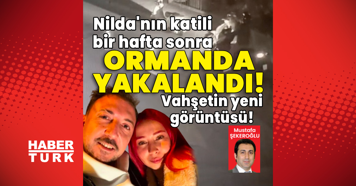 Nilda’nın katili bir hafta sonra ormanda yakalandı! Vahşetin yeni görüntüsü!