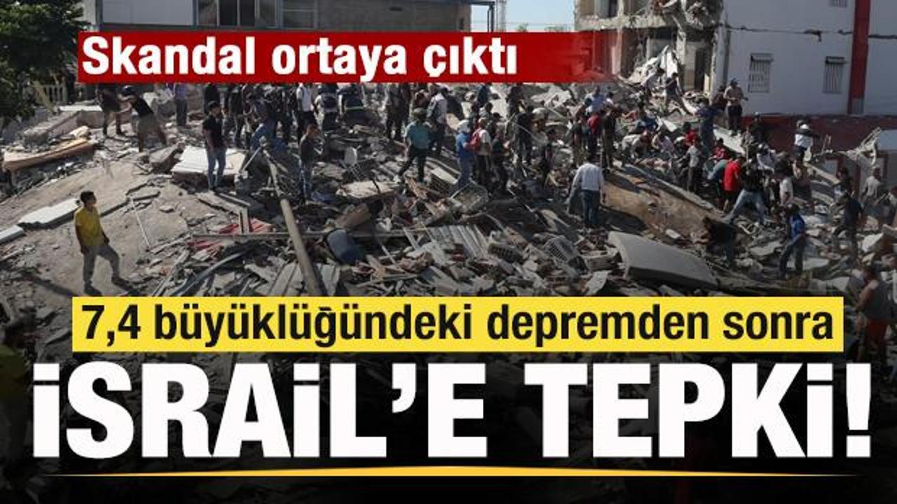 Skandal ortaya çıktı! 7,4 büyüklüğündeki depremden sonra İsrail’a tepki!