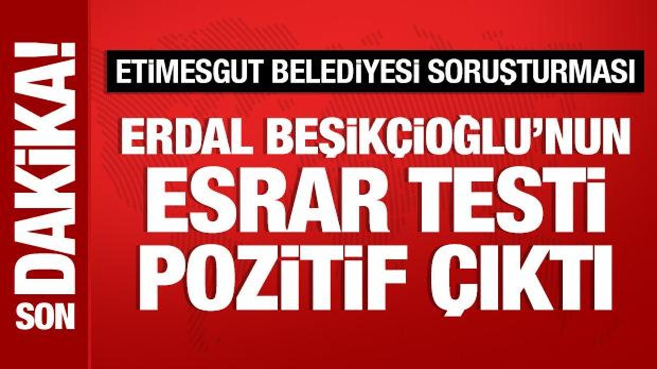 Son Dakika: Erdal Beşikçioğlu’nun esrar testi pozitif çıktı