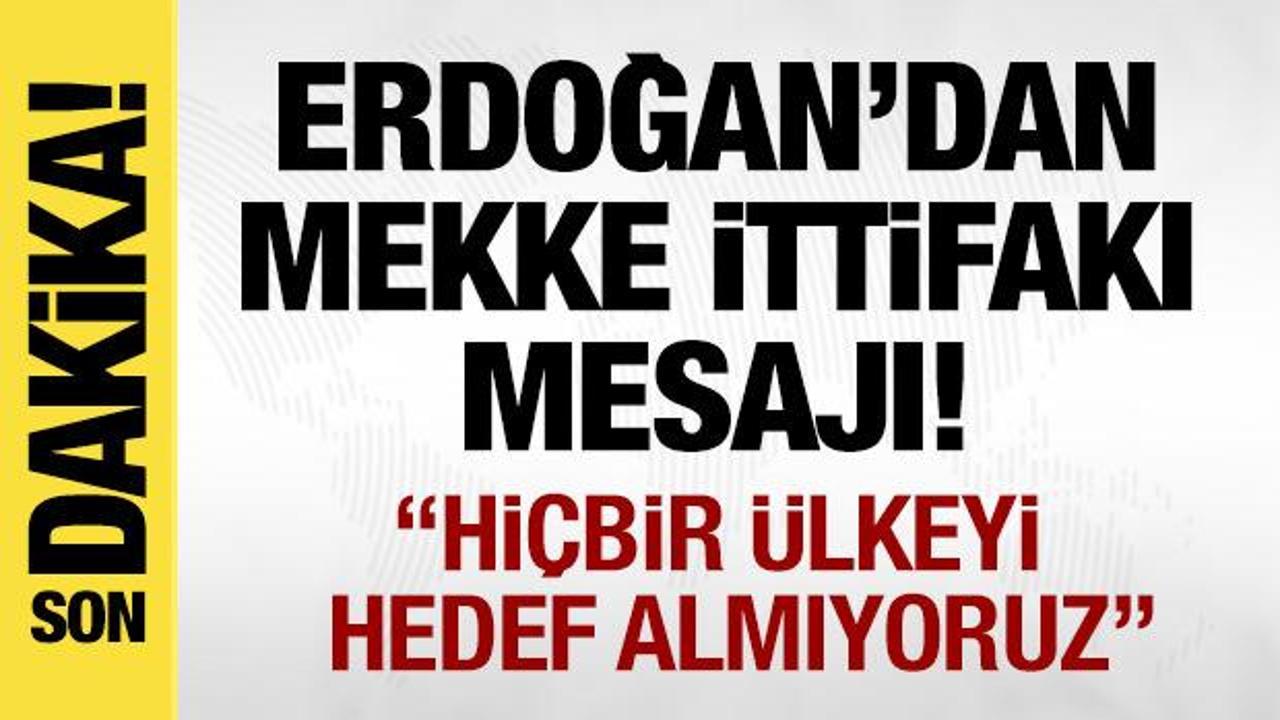 Son dakika: Erdoğan’dan Mekke İttifakı mesajı!