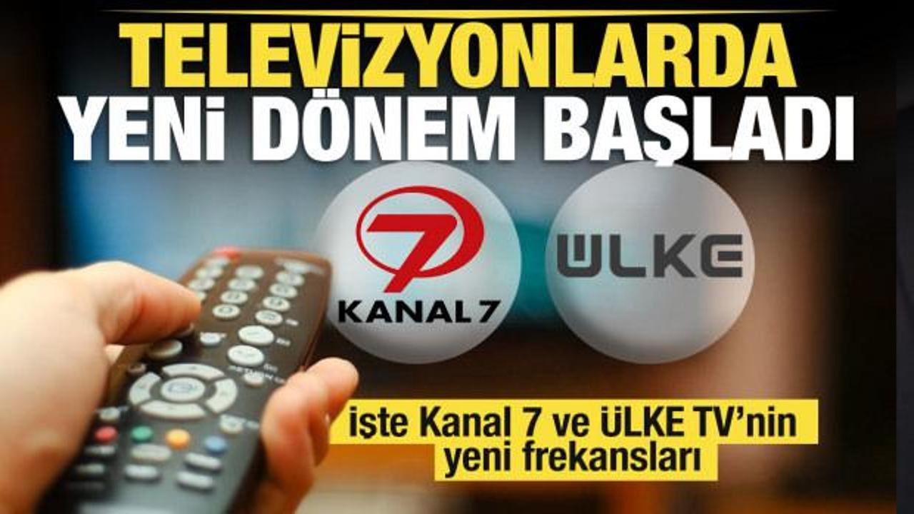 Televizyonlarda yeni dönem başladı! İşte Kanal 7 ve Ülke TV’nin yeni frekansları