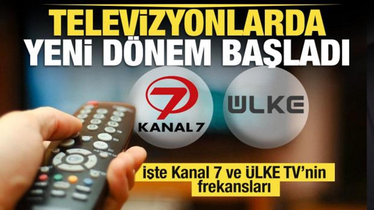 Televizyonlarda yeni dönem başladı! İşte Kanal 7 ve Ülke TV’nin yeni frekansları