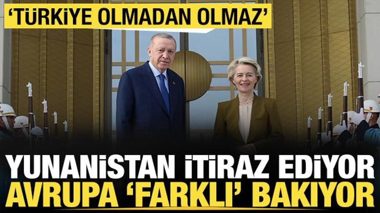 Yunanistan itiraz ediyor, Avrupa ‘farklı’ bakıyor: ‘Türkiye olmadan olmaz’