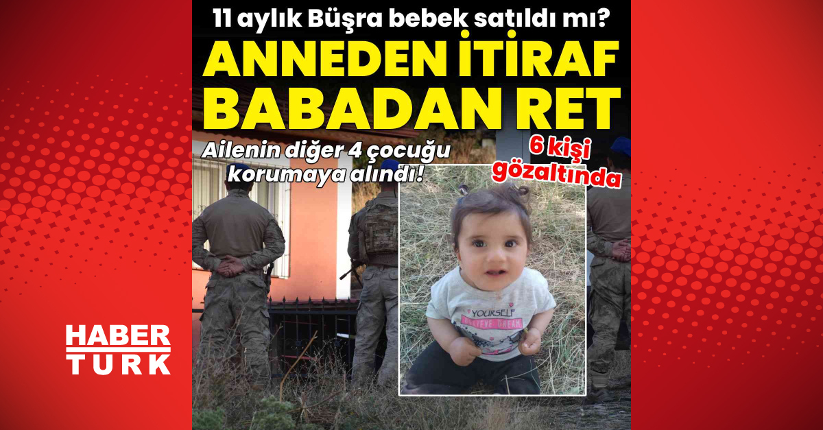 11 aylık Büşra bebek satıldı mı? Anneden itiraf, babadan ret