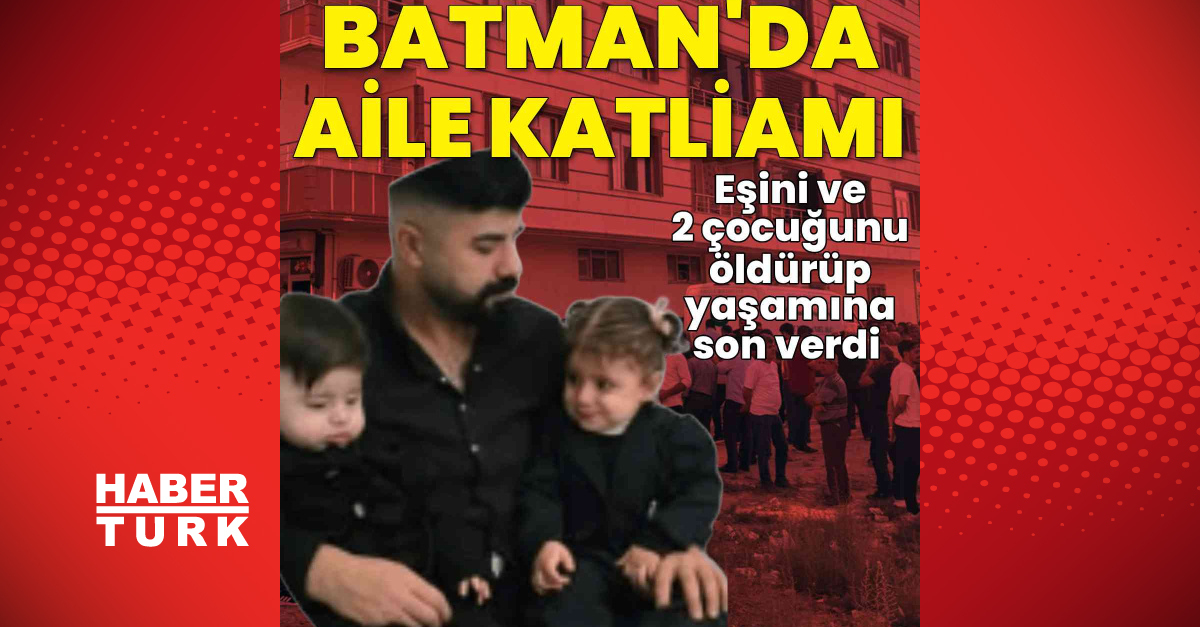 Batman’da aile katliamı: Eşini ve 2 çocuğunu öldürüp, yaşamına son verdi