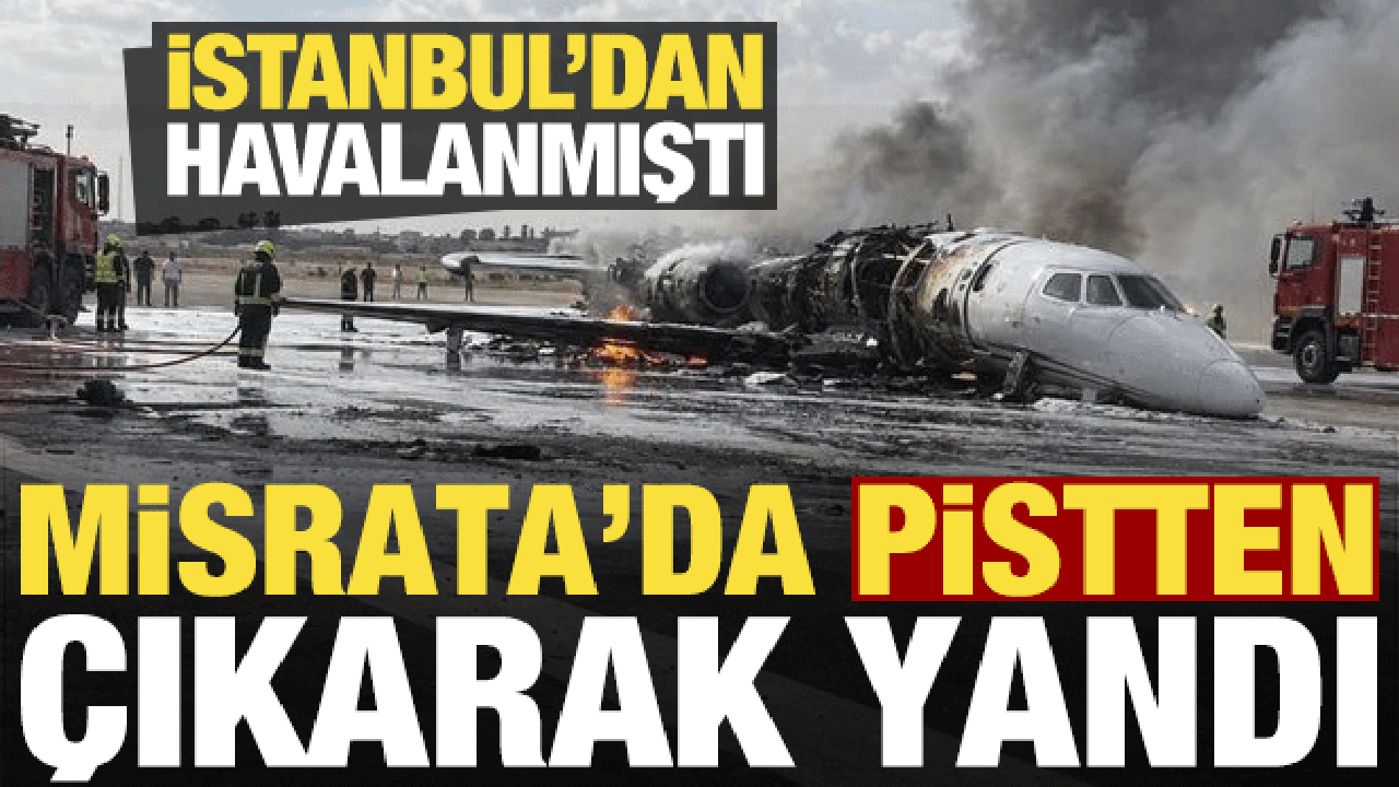 Son dakika haberi: İstanbul’dan havalanan özel jet, Libya’da pistten çıkarak yandı!