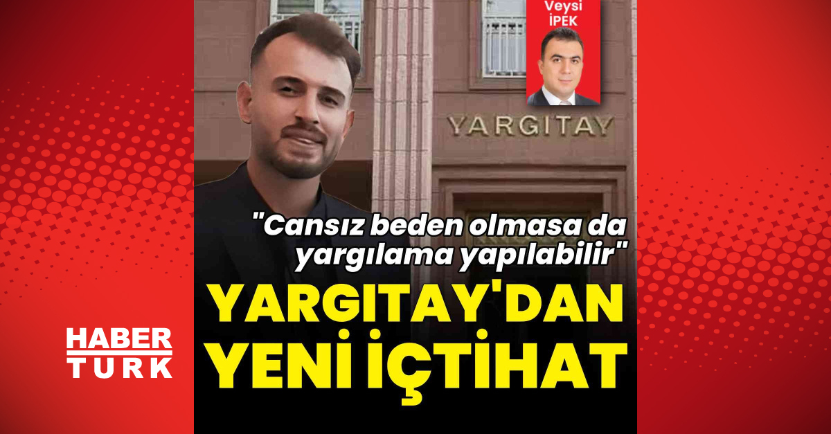 Yargıtay’dan ceset bulunmadan yargılama kararı