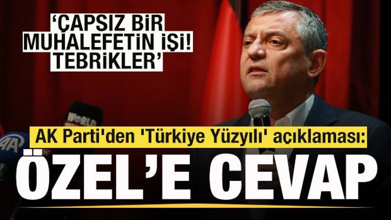 AK Parti’den ‘Türkiye Yüzyılı’ açıklaması: Özgür Özel’e cevap: Çapsız bir muhalefetin işi