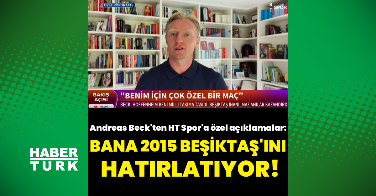 Andreas Beck’ten HT Spor’a özel açıklamalar: Benim için çok özel bir maç!
