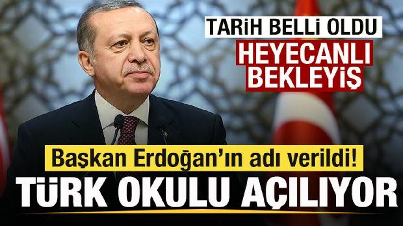 Başkan Erdoğan’ın adı verildi! Türk okulu açılıyor! Heyecanlı bekleyiş