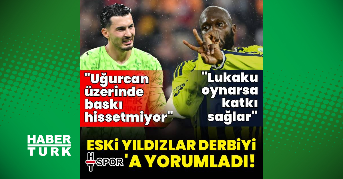 Eski futbolcular Galatasaray – Fenerbahçe derbisini değerlendirdi!