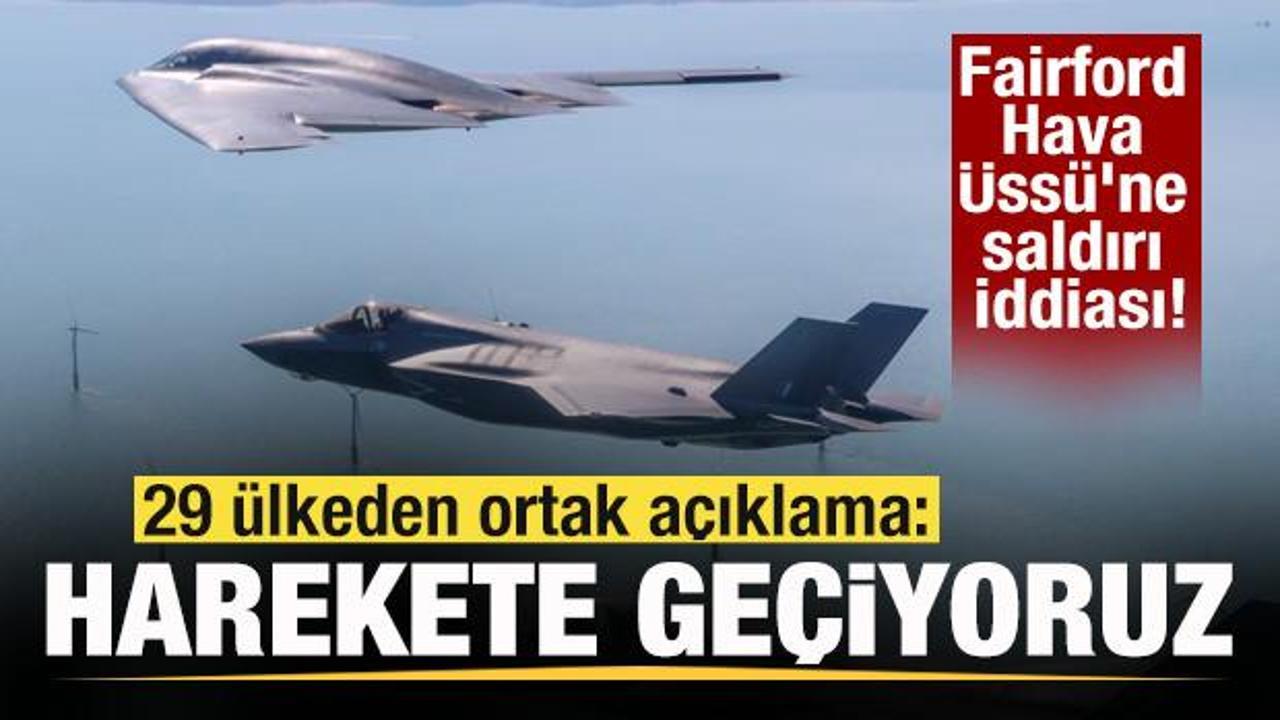 Fairford Hava Üssü’ne saldırı iddiası! 29 ülkeden ortak açıklama: Harekete geçiyoruz