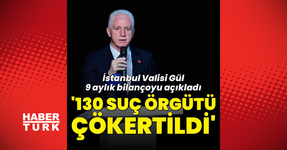 İstanbul Valisi Davut Gül: “130 organize suç örgütü çökertildi”