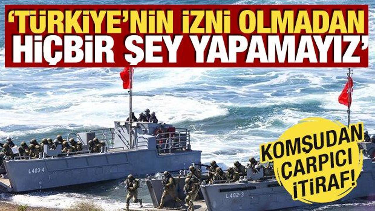 Komşudan çarpıcı itiraf! ‘Türkiye’nin izni olmadan hiçbir şey yapamayız’